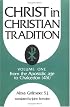 Christ in Christian Tradition: From the Apostolic Age to Chalcedon (451) Christ in Christian Tradition) volume 1