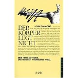 Der K�rper l�gt nicht: Eine neue Methode, die Ihr Leben ver�ndern wirdvon "John Diamond"
