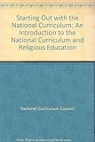 Starting out with the National Curriculum : an introduction to the National Curriculum and religious education