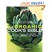 The Organic Cook's Bible: How to Select and Cook the Best Ingredients on the Market