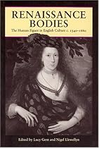 Renaissance Bodies: The Human Figure in English Culture c. 1540-1660 (Reaktion Books - Picturing History)
