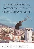 Multiculturalism, Postcoloniality, and Transnational Media (Rutgers Depth of Field Series)