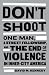 Don't Shoot: One Man, A Street Fellowship, and the End of Violence in Inner-City America