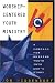 Worship-Centered Youth Ministry: A Compass for Guiding Youth into God's Story