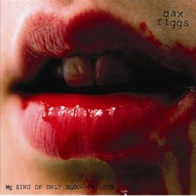 Dax Riggs | We Sing of Only Blood or Love
