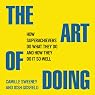 The Art of Doing: How Superachievers Do What They Do and How They Do It So Well