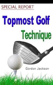 topmost golf technique - gordon jackson topmost golf technique - gordon jackson