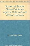 Scared at school : sexual violence against girls in South African schools