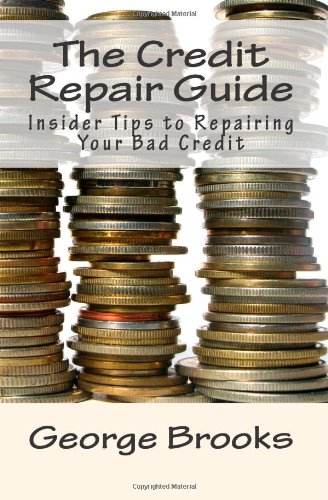 The Credit Repair Guide: Insider Tips to Repairing Your Bad Credit