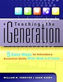 Teaching the iGeneration: 5 Easy Ways to Introduce Essential Skills With Web 2.0 Tools