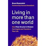Living in More Than One World: How Peter Drucker's Wisdom Can Inspire and Transform Your Life