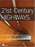 21st Century Highways: Innovative Solutions to Americas Transportation Needs