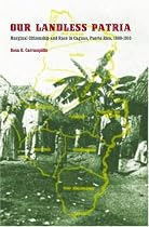 Our Landless Patria: Marginal Citizenship and Race in Caguas, Puerto Rico, 1880-1910
