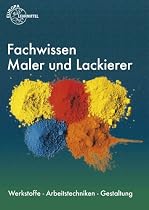 Fachwissen Maler und Lackierer: Werkstoffe - Arbeitstechniken - Gestaltung