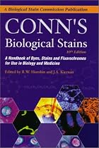 Conn's Biological Stains: A Handbook of Dyes, Stains and Fluorochromes for Use in Biology and Medicine