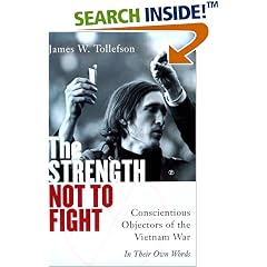 The Strength Not to Fight: Conscientious Objectors of the Vietnam War - in Their Own Words