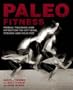 Paleo Fitness: A Primal Training and Nutrition Program to Get Lean, Strong and Healthy