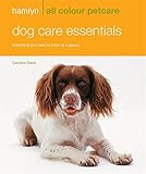 Dog care essentials : everything you need to know at a glance