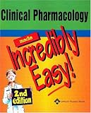 Clinical Pharmacology Made Incredibly Easy! (Incredibly Easy! Series)