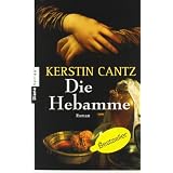Die Hebamme: Romanvon "Kerstin Cantz"