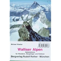 Walliser Alpen: Gebietsf�hrer f�r Wanderer, Bergsteiger, Skitourengeher, Kletterer. Die beliebtesten Anstiege auf alle wichtigen Gipfel mit Beschreibung aller empfehlenswerten Skitouren