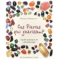 Ces pierres qui gu�rissent... : Guide pratique de Lithoth�rapie