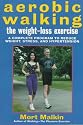 Aerobic Walking The Weight-Loss Exercise: A Complete Program to Reduce Weight, Stress, and Hypertension