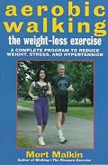 Aerobic Walking The Weight-Loss Exercise: A Complete Program to Reduce Weight, Stress, and Hypertension