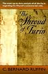 The Shroud of Turin: The Most Up-To-Date Analysis of All the Facts Regarding the Church's Controversial Relic