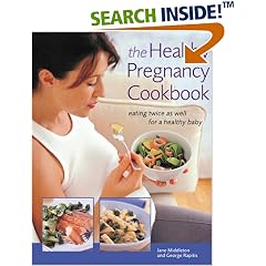 The Healthy Pregnancy Cookbook: Eating Twice as Well for a Healthy Baby