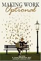 Making Work Optional: Getting Off the Financial Treadmill and Building the Life of Your Dreams