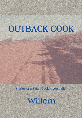 Outback Cook: Stories of a Safari Cook In Australia