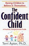 The Confident Child: Raising Children to Believe in Themselves