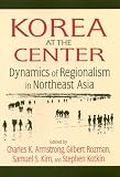 Korea At The Center: Dynamics Of Regionalism In Northeast Asia