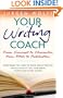 Your Writing Coach: From Concept to Character, From Pitch to Publication