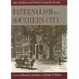 Paternalism in a Southern City: Race, Religion, and Gender in Augusta, Georgia by  Edward J. Cashin and Glenn T. Eskew