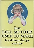 Just like mother used to make : food from the '30s and '40s