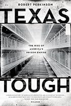 Texas Tough: The Rise of America's Prison Empire Texas Tough: The Rise of America's Prison Empire
