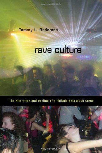 rave culture the alteration and decline of a philadelphia music scene