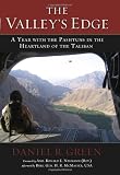 The Valleys Edge: A Year with the Pashtuns in the Heartland of the Taliban