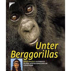 Unter Berggorillas. Matto Barfuss unterwegs zu den letzten Berggorillas dieser Erde