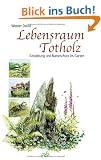 Lebensraum Totholz: Gestaltung und Naturschutz im Garten