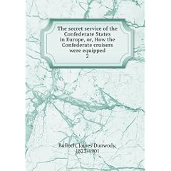 The secret service of the Confederate States in Europe, or, How the Confederate cruisers were equipped. 1