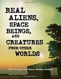 Real Aliens, Space Beings, and Creatures from Other Worlds