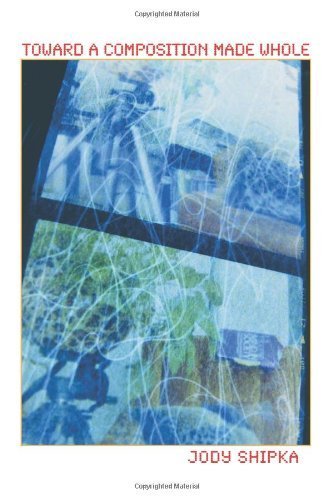 Toward a Composition Made Whole (Pitt Comp Literacy Culture) 1st (first) by Shipka, Jody (2011) Paperback