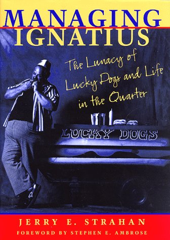 Managing Ignatius: The Lunacy of Lucky Dogs and Life in the Quarter
