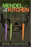 Mendel in the Kitchen: A Scientist's View of Genetically Modified Food