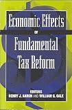 Economic Effects of Fundamental Tax Reform Economic Effects of Fundamental Tax Reform