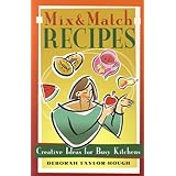 Mix and Match Recipes: Creative Recipes for Busy Kitchens