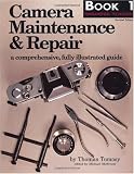 Camera Maintenance & Repair, Book 1: Fundamental Techniques: A Comprehensive, Fully Illustrated Guide (Bk. 1)